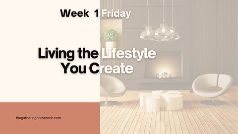 Living the Lifestyle You Create Week 1 Friday