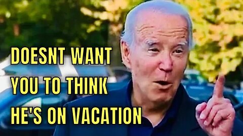 Biden says he wasn't on VACATION while visiting home in Rehoboth Beach, Delaware…RIIIGGHHTTT…