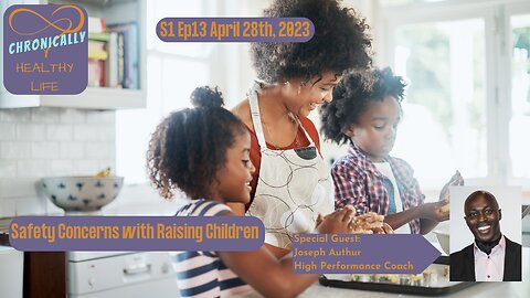 Chronically Healthy Life S1 E13 - Safety Concerns with Raising Children