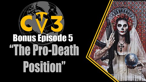 C3TV- Bonus Episode 5: "The Pro-Death Position"