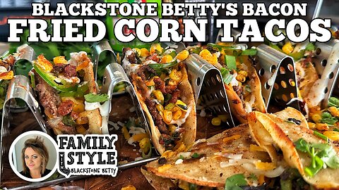 Blackstone Betty's Bacon Fried Corn Tacos | Blackstone Griddles