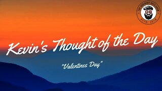 Kevin's Thought of the Day - Valentine's Day