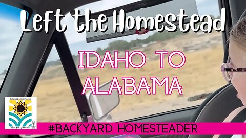 Left the Homestead | Idaho to Alabama