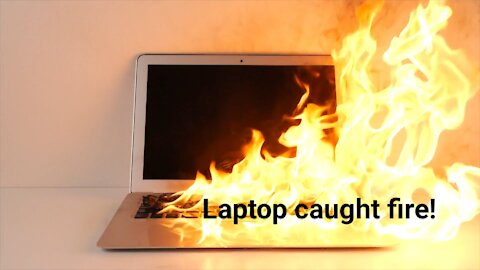Laptop caught fire!