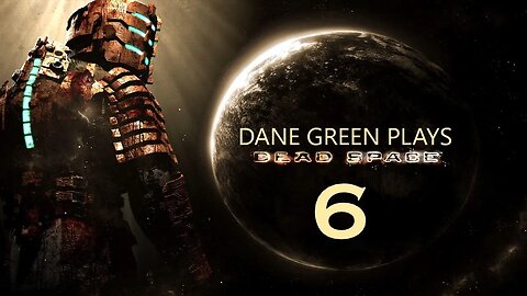 Dane Green Plays Dead Space (2008) Part 6