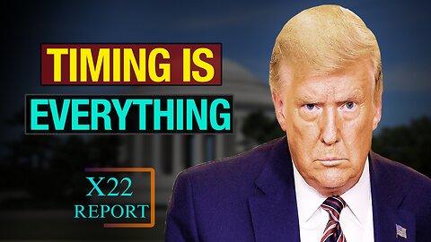 X22 Report Today - Everything Will Come Into Focus, Timing Is Everything