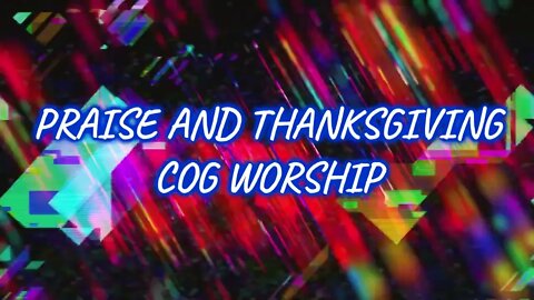 Praise and Thanksgiving - COG Worship LYRICS VIDEO