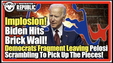 Implosion! Biden Hits Brick Wall:Democrats Fragment Leaving Pelosi Scrambling To Pick Up The Pieces!