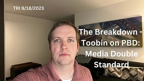 TRI - 9/18/2023 - The Breakdown - Jeffrey Toobin on PBD - Media Double Standard - Part 3 of 5