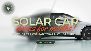 A Solar Car That Drives For Months! Another car company that may not make it.