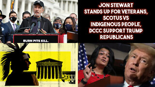 Jon Stewart Stands Up For Veterans, SCOTUS VS Indigenous People, DCCC Support Trump Republicans