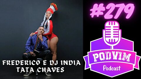 FREDERICO LUCIANO E DJ INDIA TATA CHAVES - PODVIM #279