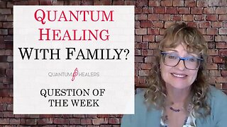 Quantum Healing for Family?