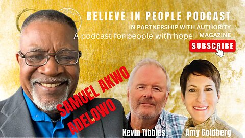 EP. 61: BELIEVE IN PEOPLE. Meet Samuel Akwo Adelowo