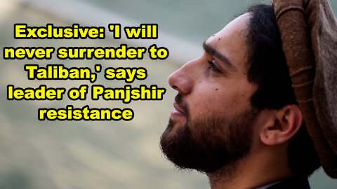 Exclusive: 'I will never surrender to Taliban,' says Panjshir resistance leader - Just the News Now
