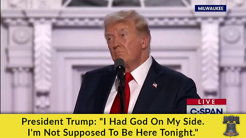 President Trump: "I Had God On My Side. I'm Not Supposed To Be Here Tonight."