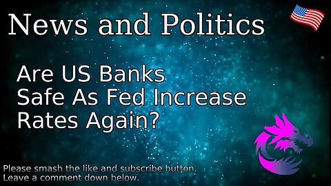 Are US Banks Safe As Fed Increase Rates Again?