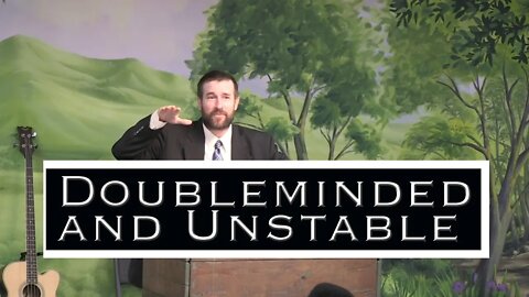 Doubleminded and Unstable | Preached by Steven Anderson