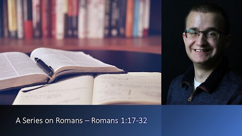 A Bible Study on Romans 1:17-31 by Zachary Murphy
