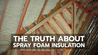 The Truth About Spray Foam Insulation