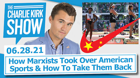 How Marxists Took Over American Sports & How To Take Them Back | The Charlie Kirk Show LIVE 6.28.21