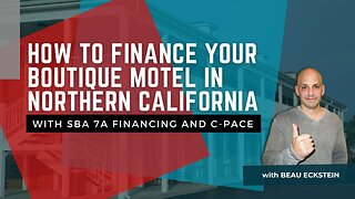 How to Finance Your Boutique Motel in Northern California with SBA 7a Financing and C-PACE