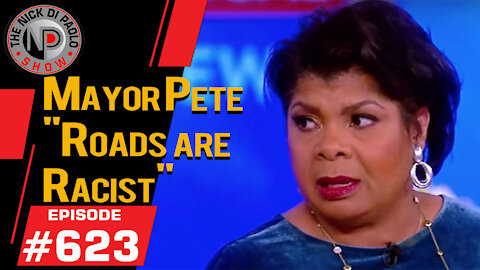 Mayor Pete: "Roads are Racist" | Nick Di Paolo Show #623