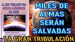 MILES DE ALMAS SERÁN SALVADAS - REVELACIONES SOBRE LA GRAN TRIBULACIÓN