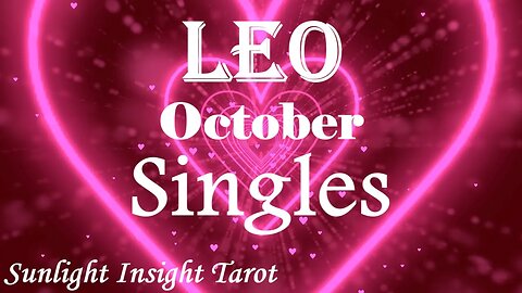 Leo *Be Careful Who You Fall in Love With, There's Someone Better Coming, Let'm Go* October Singles