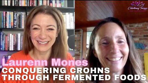 Ep 80: Conquering Crohns Through Fermented Foods with Laurenn Mones | The Courtenay Turner Podcast
