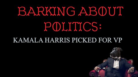 Barking About Politics: Kamala Harris Picked for VP