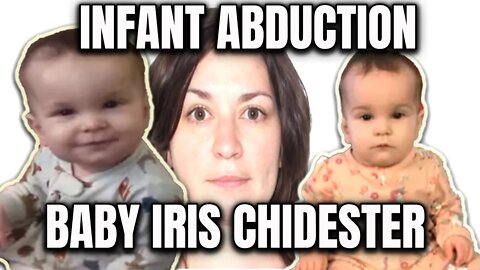 INFANT ABDUCTION - Where is Iris Chidester?!? Adrienne Marean
