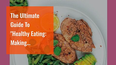 The Ultimate Guide To "Healthy Eating: Making Nutritious Choices for a Better Lifestyle"