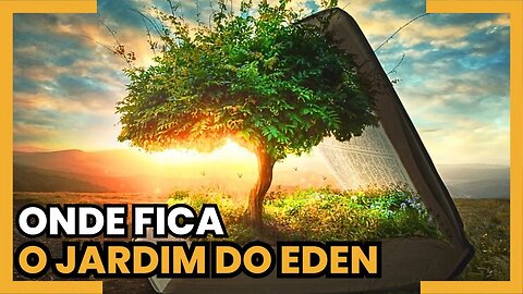 ONDE FICA O JARDIM DO EDEN ?