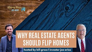Why You Should Flip Homes as a Real Estate Agent | with Joe Arias
