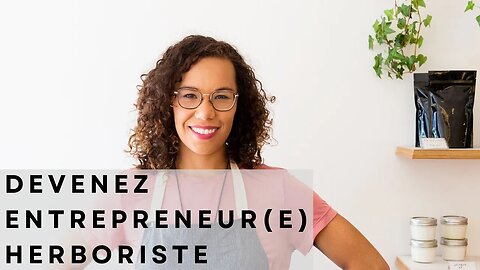 Devenez un entrepreneur(e) herboriste