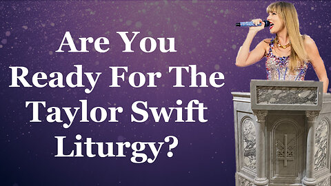 Are You Ready For The Taylor Swift Liturgy?