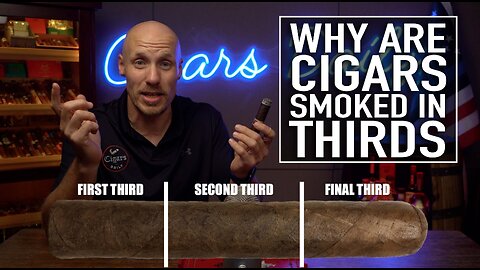Why Are Cigars Smoked In Thirds?