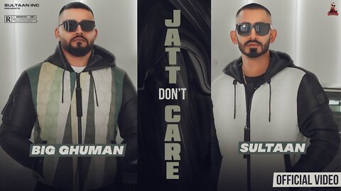 Jatt Don't Care (speeded up) Sultaan X Big Ghuman
