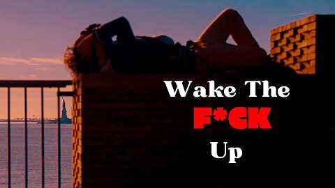 Wake The F*ck Up !