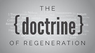 8.25.21 Midweek Lesson - The Doctrine of Regeneration