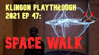 Klingon Recruit Playthrough EP 47: Spacewalk