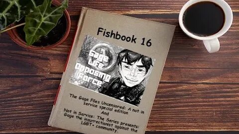 Fishbook 16: Not in Service presents: Gage, the insurrectionist against the LGBT+ community