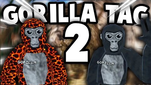 They made Gorilla Tag 2!