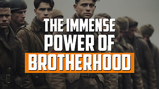 The Immense Power of Brotherhood