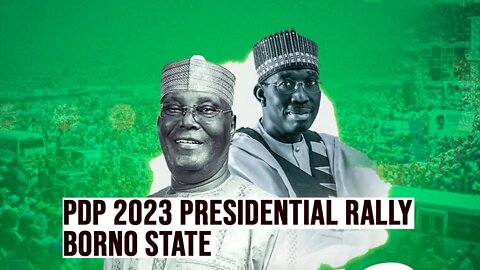 2023 ELECTION: PDP Presidential Campaign Rally Borno State