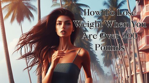 How To Lose Weight When You Are Over 200 Pounds