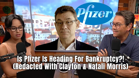Is Pfizer Is Heading For Bankruptcy?! (Redacted With Clayton & Natali Morris)