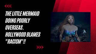 "The Little Mermaid: Hollywood's Racism Excuse for Box Office Failure"