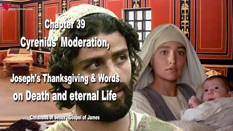 C39... Cyrenius' Moderation, Joseph's Thanksgiving & Death and eternal Life ❤️ Childhood of Jesus